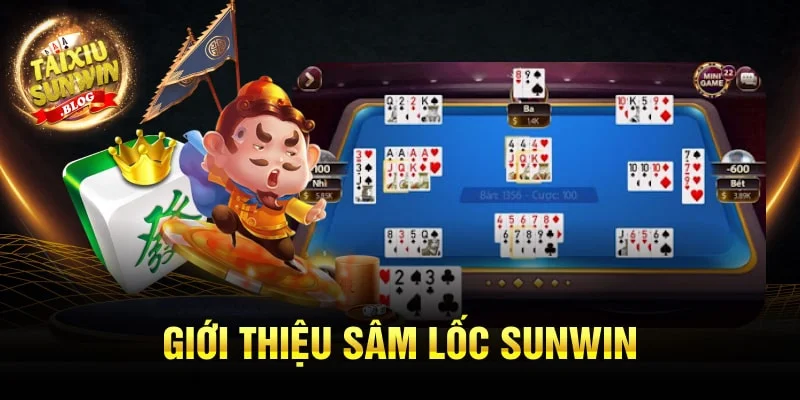 Sâm Lốc Sunwin - Game bài đẳng cấp nhất thị trường 2024 1 Giới thiệu Sâm Lốc Sunwin
