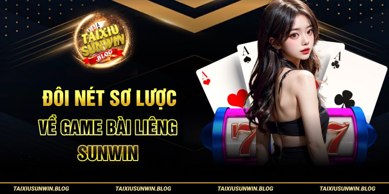 Liêng Sunwin: Nằm Lòng Các Bí Thuật Săn Thưởng Lớn Về Tay 1 Đôi nét sơ lược về game bài Liêng Sunwin