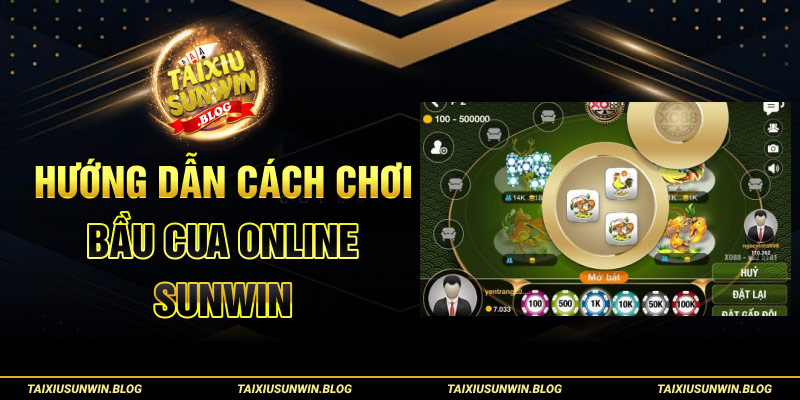 Đặt cược Bầu Cua Online Sunwin rinh thưởng lớn tại nhà cái 2 Hướng dẫn cách chơi Bầu Cua Online Sunwin