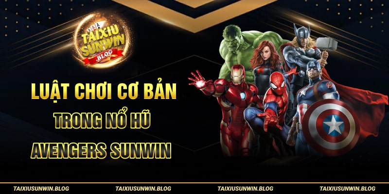 Chơi game Nổ Hũ Avengers Sunwin nhận hũ siêu to tại Tài xỉu Sunwin 2 Luật chơi cơ bản trong Nổ Hũ Avengers Sunwin