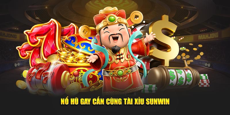 Tài Xỉu Sunwin - Cổng game tài xỉu online uy tín nhất 18 Nổ hũ gay cấn cùng Tài Xỉu Sunwin