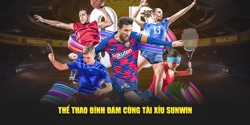 Tài Xỉu Sunwin - Cổng game tài xỉu online uy tín nhất 16 Thể thao đình đám cùng Tài Xỉu Sunwin